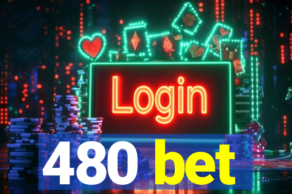 480 bet